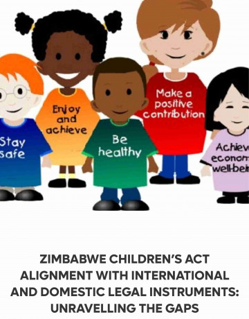 ZIMBABWE CHILDREN’S ACT  ALIGNMENT WITH INTERNATIONAL  AND DOMESTIC LEGAL INSTRUMENTS:  UNRAVELLING THE GAPS